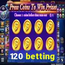 120 betting