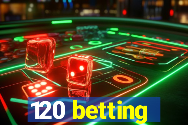 120 betting