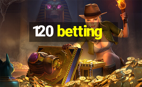 120 betting