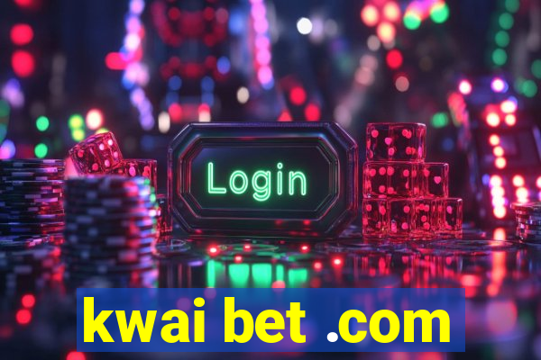 kwai bet .com