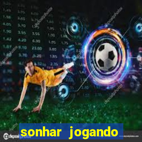 sonhar jogando futebol e fazendo gol