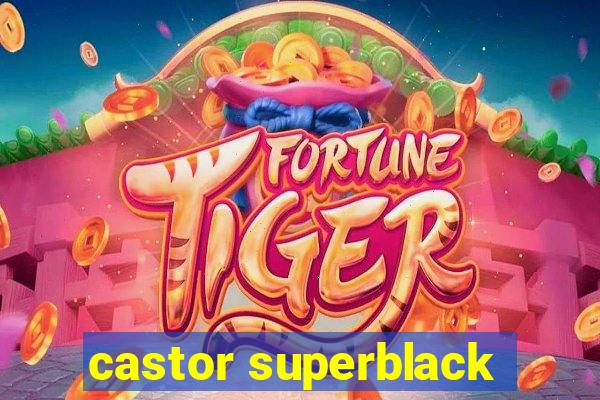 castor superblack