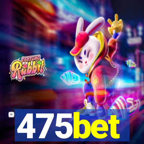 475bet