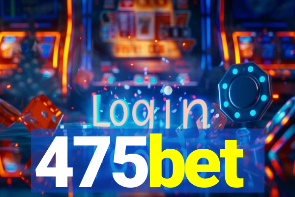 475bet