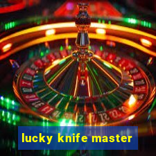 lucky knife master