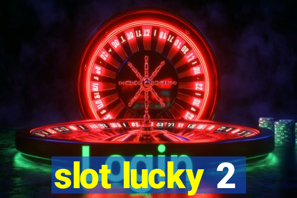 slot lucky 2