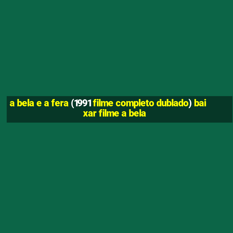 a bela e a fera (1991 filme completo dublado) baixar filme a bela