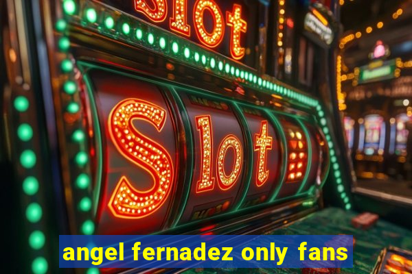 angel fernadez only fans