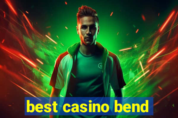 best casino bend