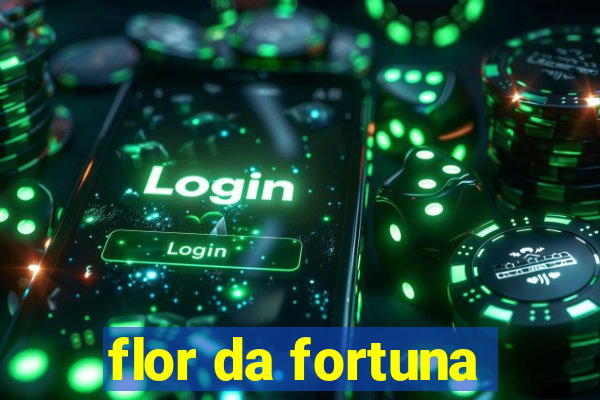 flor da fortuna