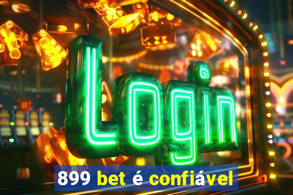 899 bet é confiável