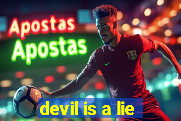 devil is a lie