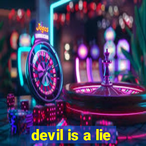 devil is a lie