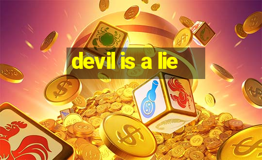 devil is a lie