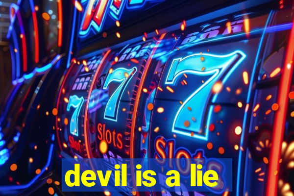 devil is a lie