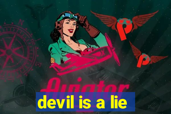 devil is a lie