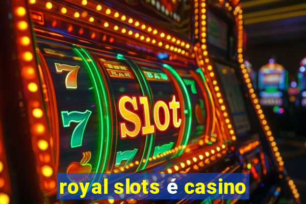 royal slots é casino