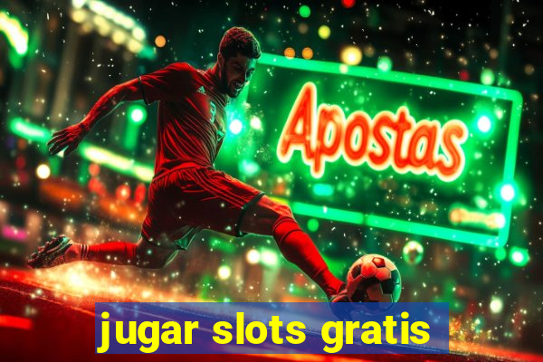 jugar slots gratis