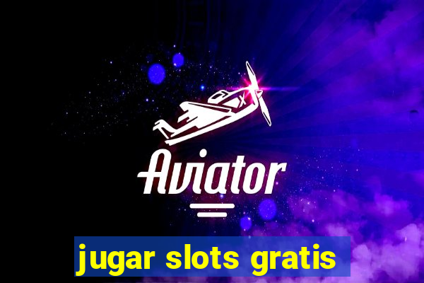 jugar slots gratis