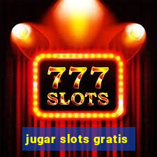 jugar slots gratis