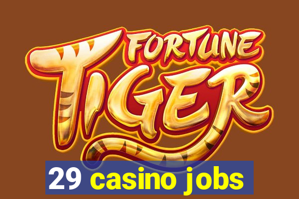 29 casino jobs