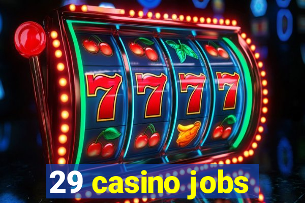 29 casino jobs