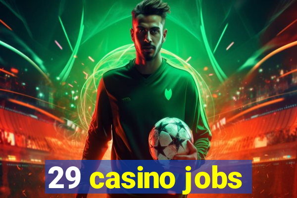 29 casino jobs