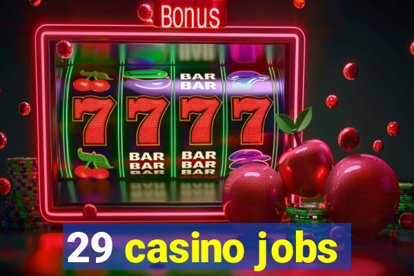 29 casino jobs