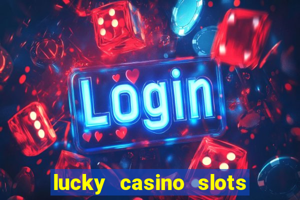 lucky casino slots and crash