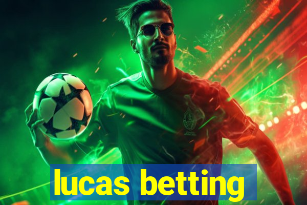 lucas betting