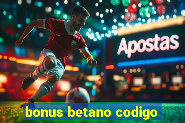 bonus betano codigo