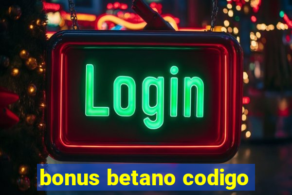 bonus betano codigo