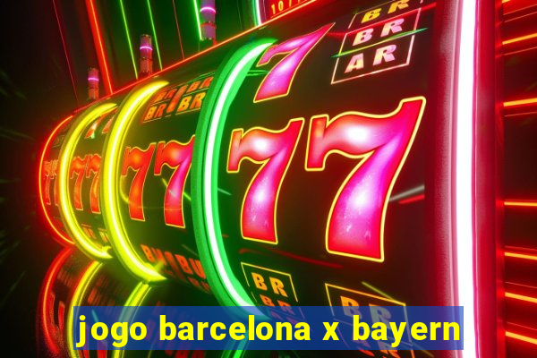 jogo barcelona x bayern