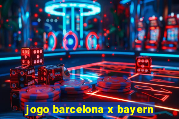 jogo barcelona x bayern