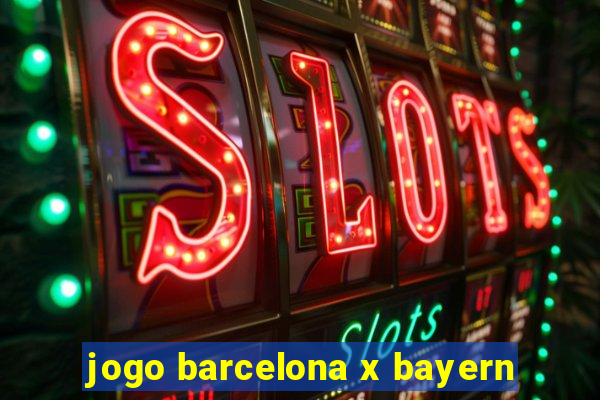 jogo barcelona x bayern