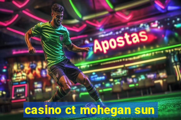 casino ct mohegan sun