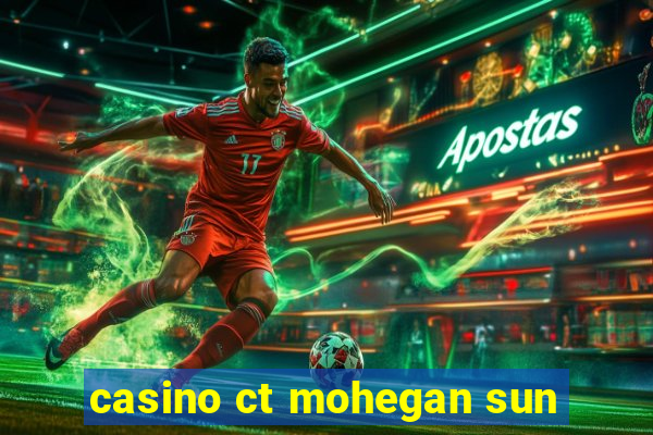 casino ct mohegan sun