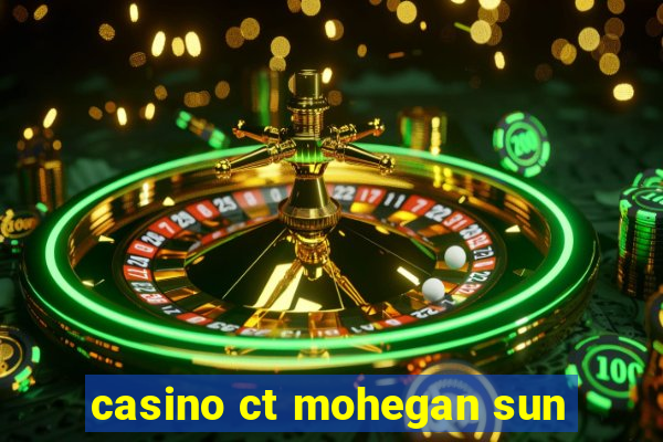 casino ct mohegan sun