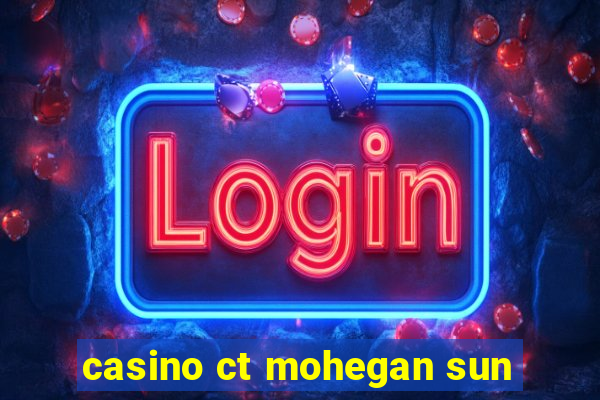 casino ct mohegan sun