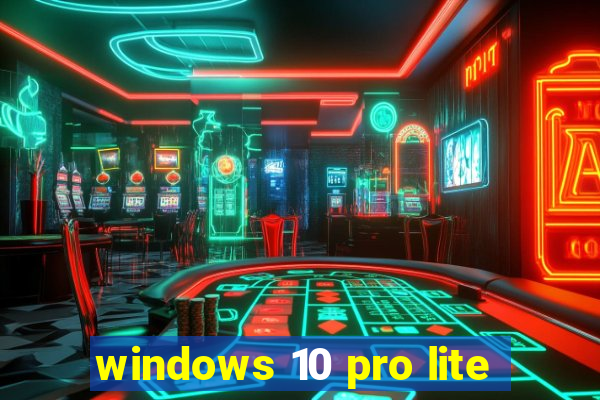 windows 10 pro lite