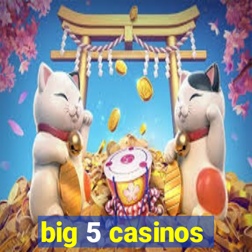 big 5 casinos