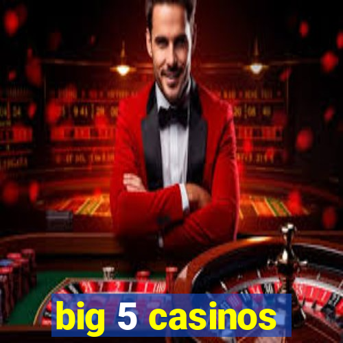 big 5 casinos