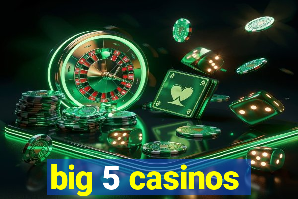 big 5 casinos