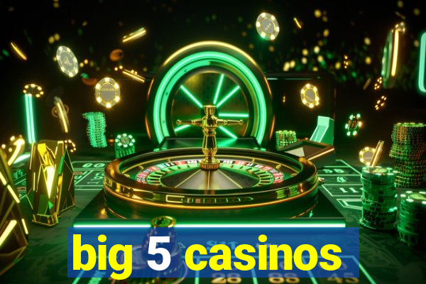 big 5 casinos