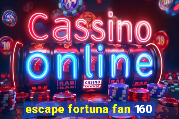 escape fortuna fan 160