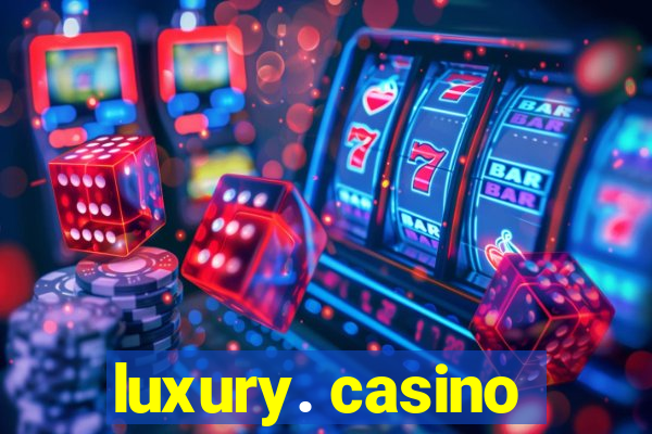 luxury. casino