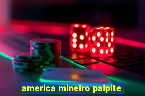 america mineiro palpite