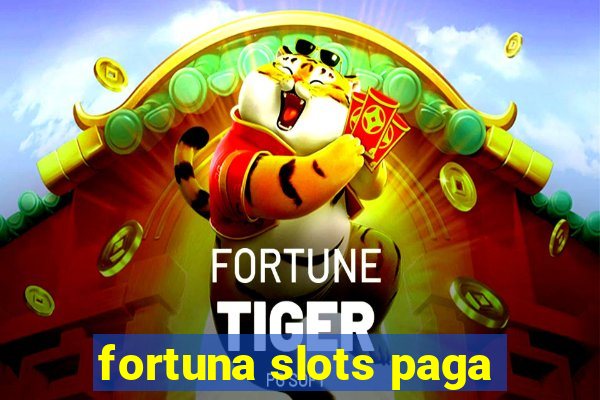 fortuna slots paga