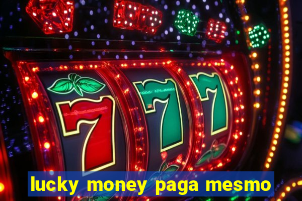 lucky money paga mesmo