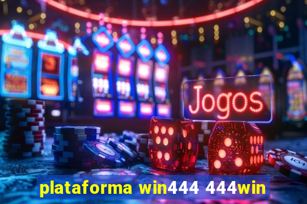 plataforma win444 444win